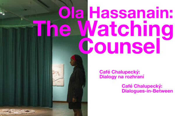 Café Chalupecký: Dialogy na rozhraní | Ola Hassanain: The Watching Counsel | DATAS